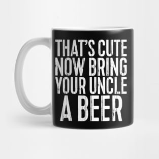 Mens Thats Cute Now Bring Your Uncle A Beer Gift Mug